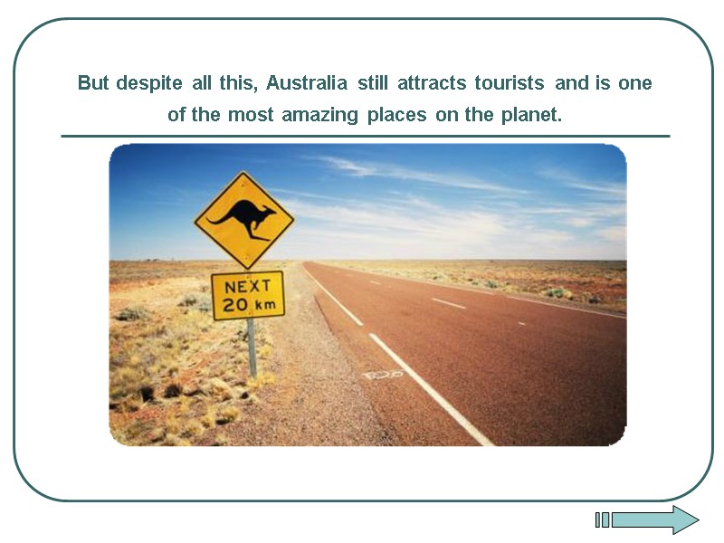 But despite all this, Australia still attracts tourists and is one of the most